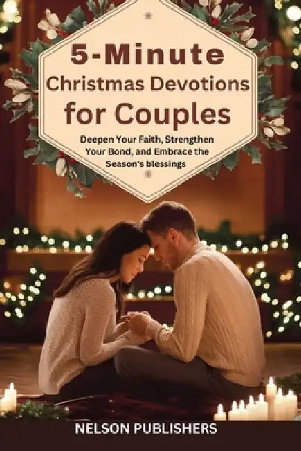 5-Minute Christmas Devotions for Couples: Deepen Your Faith, Strengthen Your Bond, and Embrace the Season's blessings by Nelson Publishers