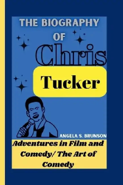 The biography of Chris Tucker: Adventures in Film and Comedy/ The Art of Comedy by Angela S. Brunson