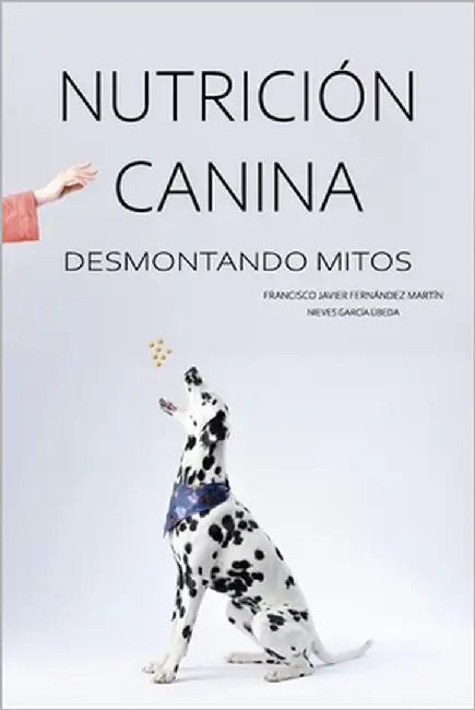 Nutrición Canina: desmontando mitos by García Úbeda, Nieves