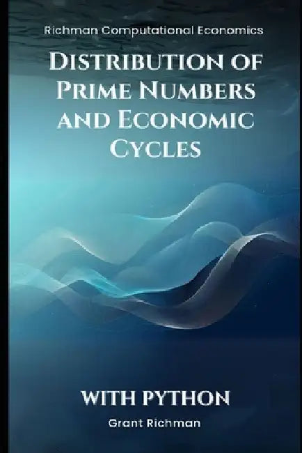 Distribution of Prime Numbers and Economic Cycles: With Python by Grant Richman