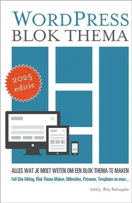 WordPress Blok Thema: Alles wat je moet weten om een blok thema te maken by Sahupala, Roy