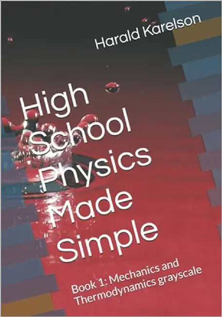 High School Physics Made Simple: Book 1: Mechanics and Thermodynamics grayscale by Karelson, Harald