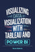 Visualizing Data Visualization with Tableau and Power BI: A Hands-On Guide to Creating Insightful and Interactive Dashboards for Informed Decision-Mak by Deven Roberts