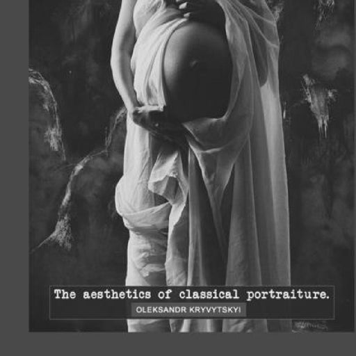 "The aesthetics of classical portraiture" by Oleksandr Kryvytskyi