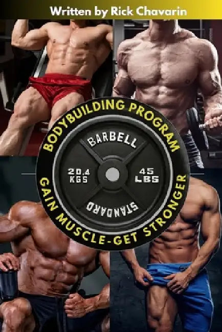 Bodybuilding Program: Gain Muscle, Get Stronger, And Build A Competition Body (U.S Edition) by Rick Chavarin
