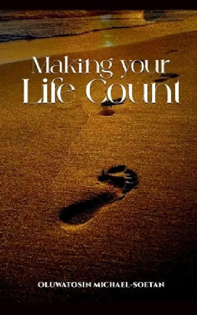 Making Your Life Count by Oluwatosin Michael-Soetan