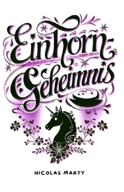 Einhorn Geheimnis: Ein Mädchen entdeckt ihr magisches Schicksal in einer verzauberten Welt.: Ein märchenhaftes Abenteuer über die Kraft, by Nicolas Marty
