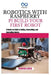 Robotics with Raspberry Pi: BUILD YOUR FIRST ROBOT: A Hands-on Guide to Coding, Assembling, and Controlling Robots by Thompson Carter