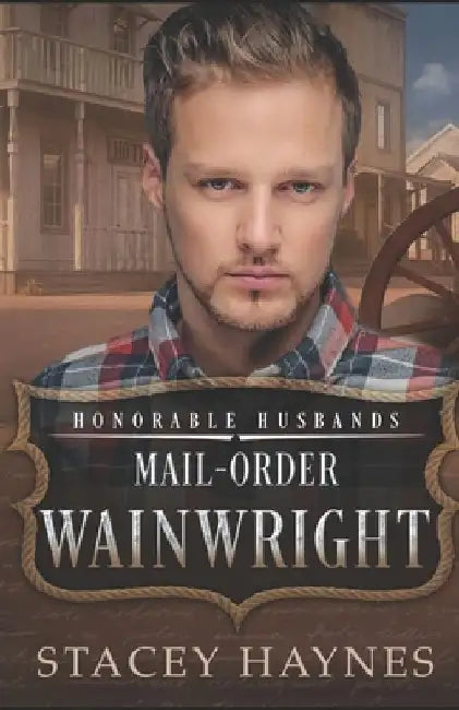 Mail-Order Wainwright: Honorable Husbands by Stacey Haynes