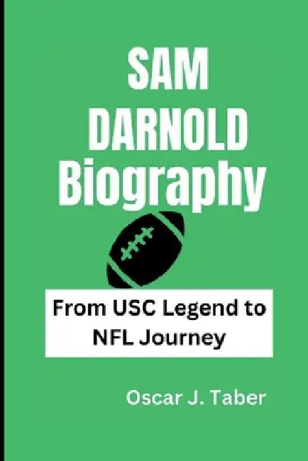 Sam Darnold: From USC Legend to NFL Journey by Oscar J. Taber