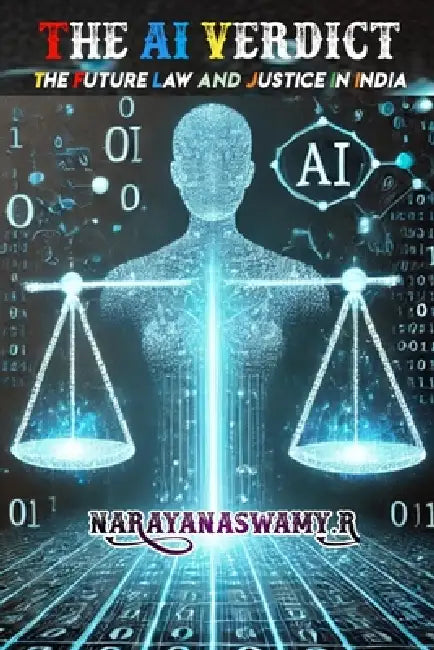 The AI Verdict: The Future of Law and Justice in India  by Narayanaswamy R