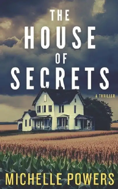 The House Of Secrets: A Twisty Psychological Crime Thriller by Michelle Powers