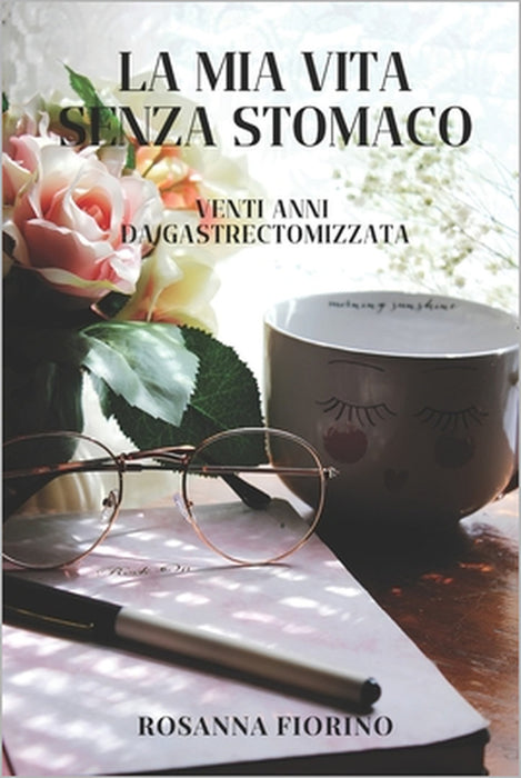La MIA Vita Senza Stomaco: Venti Anni Da Gastrectomizzata by Rosanna Fiorino