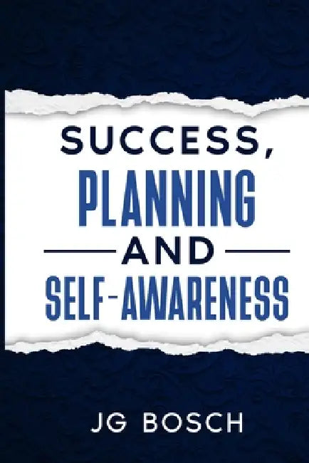 Success Planning and Self-Awareness by Jg Bosch