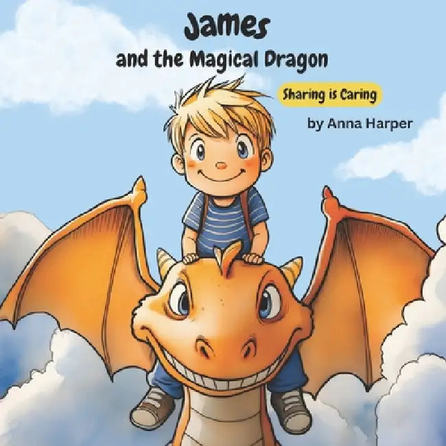 James and the Magical Dragon: Sharing is Caring by Anna Harper