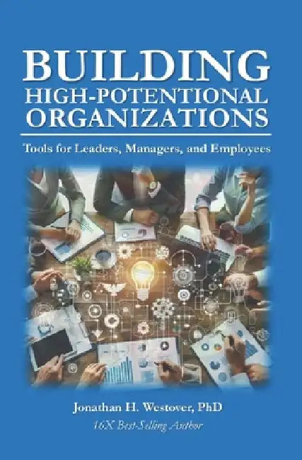 Building High-Performing Organizations: Tools for Leaders, Managers, and Employees by Jonathan H. Westover