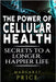 The Power of Cellular Health: Secrets to a Longer, Happier Life for Longevity & Vitality by Price, Margaret