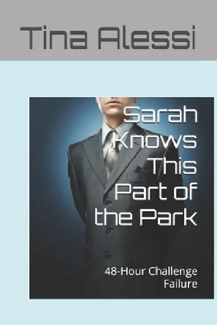 Sarah Knows This Part of the Park: 48-Hour Challenge Failure by Tina Alessi