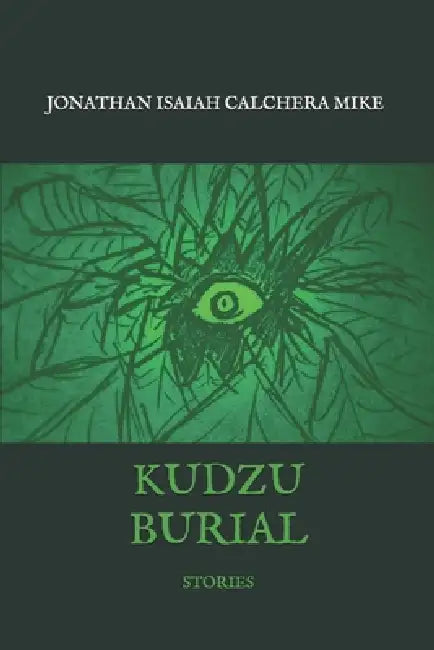 Kudzu Burial: Stories by Jonathan Isaiah Calchera Mike