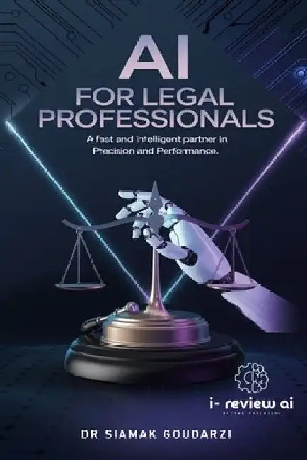 AI for Legal Professionals: A Fast and Intelligent Partner in Precision and Performance by Siamak Goudarzi