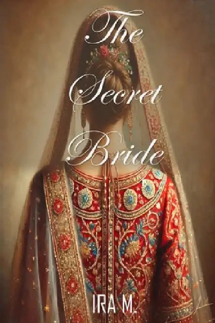 The Secret Bride: A Sweet, Clean and Wholesome Romance by Ira M