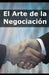 El Arte de la Negociación by Negocios Vital