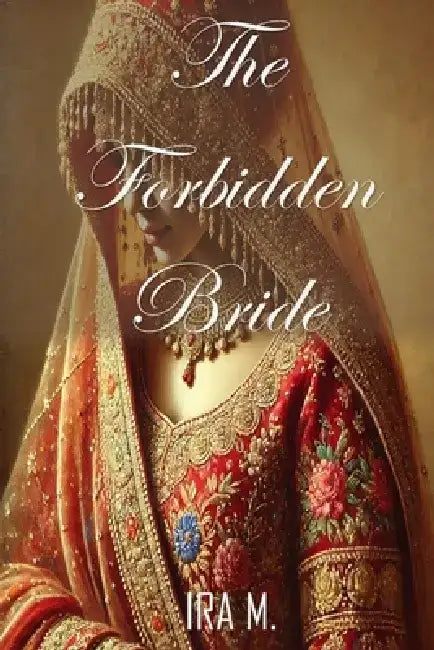 The Forbidden Bride: A Sweet, Clean and Wholesome Romance by Ira M