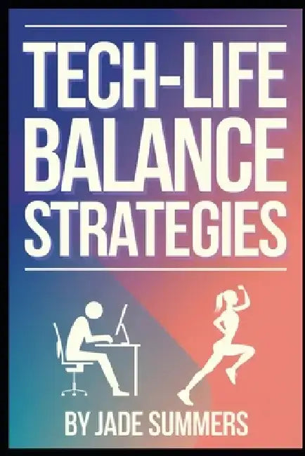 Tech-Life Balance Strategies by Jade Summers