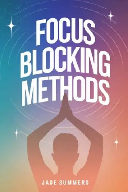 Focus Blocking Methods by Jade Summers