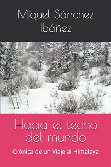 Hacia el techo del mundo: Crónica de un Viaje al Himalaya by Miquel Sànchez Ibáñez