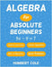 Algebra for Absolute Beginners: Algebraic Expressions, Order of Operations, Linear Equations, Word Problems by Humbert Cole