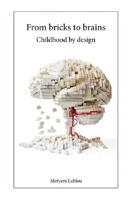 From Bricks to Brains: Childhood by design by Meryem Lahlou