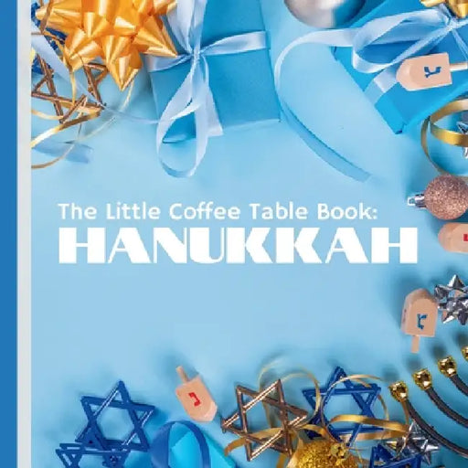The Little Coffee Table Book: Hanukkah: Explore the rich heritage and joyous customs of the Festival of Lights by Mehco Design
