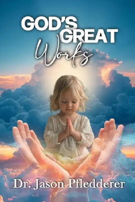 God's Great Works by Jason Pfledderer