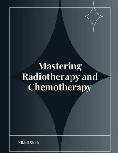 Mastering Radiotherapy and Chemotherapy by Sean Shah
