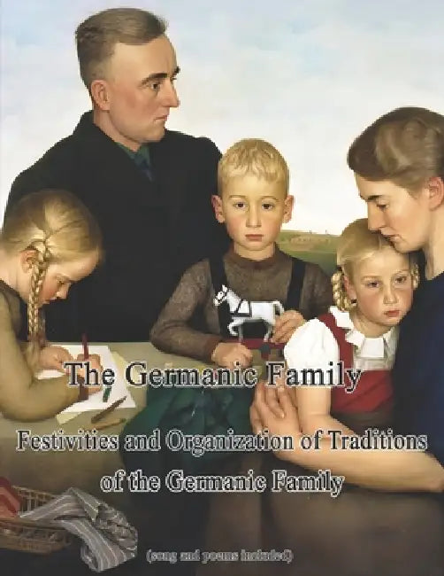 The Germanic Family: Festivities and Organization of Traditions of the Germanic Family by Michael Wulf, Fritz Weitzel