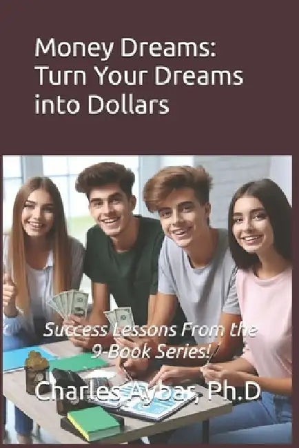 Money Dreams: Turn Your Dreams into Dollars by Charles Aybar Ph. D.