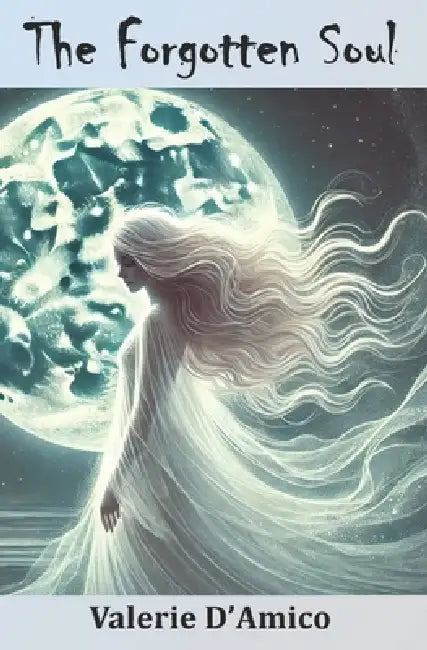 The Forgotten Soul by Julia D'Amico, Paola D'Amico, Valerie D'Amico