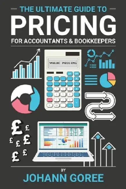 The Ultimate Pricing Guide for Accountants & Bookkeepers by Johann Goree