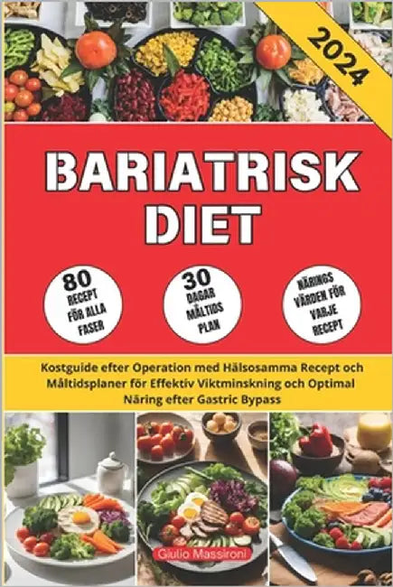 Bariatrisk Diet: Kostguide efter Operation med Hälsosamma Recept och Måltidsplaner för Effektiv Viktminskning och Optimal Näring efter Gastric Bypass by Massironi, Giulio