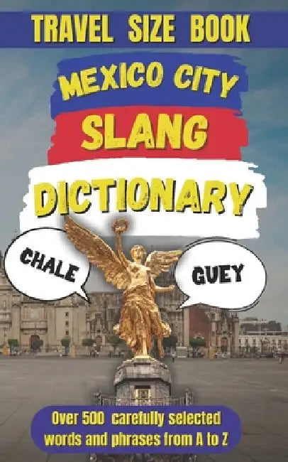 Mexico City Slang Dictionary: A Fun, Fearless Guide to Mexico City's Most Essential Expressions by Slang Mania
