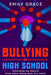 Bullying in High School: Everything You Need to Know About Taking Back Your Power by Emily Grace