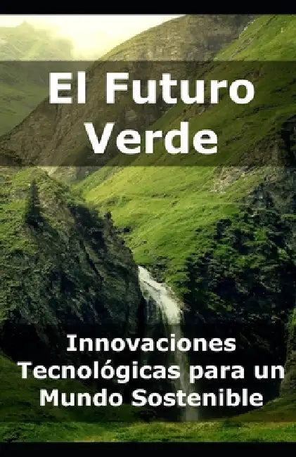 El Futuro Verde: Innovaciones Tecnológicas para un Mundo Sostenible by Eco Vital