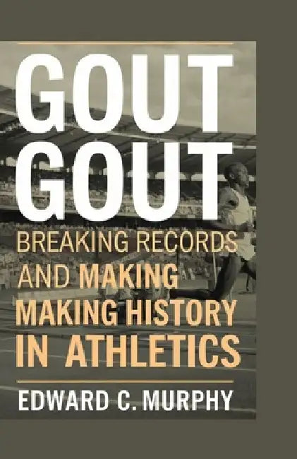 Gout Gout: Breaking Records and Making History in Athletics by Edward C. Murphy