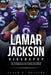 Lamar Jackson Biography: The Inspiring Story of a Dynamic Quarterback Who Redefined the NFL with Speed and Skill by Frank J. Estrada