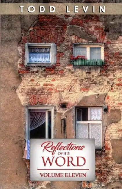 Reflections of His Word - Volume Eleven by Todd Levin