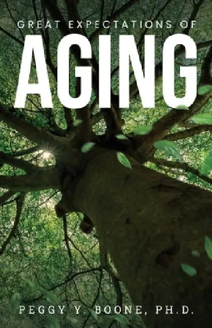 Great Expectations of Aging by Peggy Y. Boone