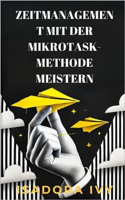 Zeitmanagement mit der Mikrotask-Methode meistern by Ivy, Isadora