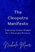 The Cleopatra Manifesto: Embracing Ancient Wisdom for a Meaningful Existence by Nichole Muir