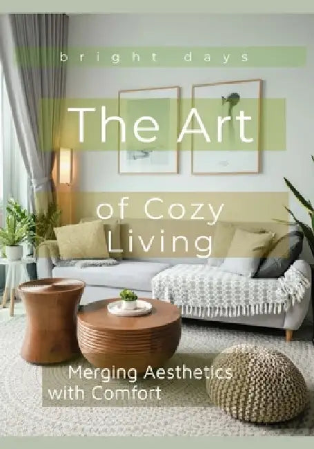 The Art of Cozy Living: Merging Aesthetics with Comfort by Bright Days